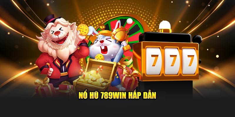 Nổ hũ 789Win hấp dẫn